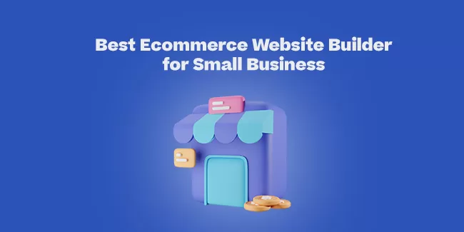 Choosing the Best E-commerce Website Builder for Your Small Business